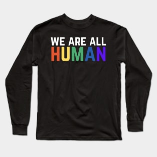 We Are All Human Long Sleeve T-Shirt